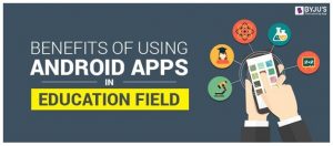 Benefits Of Using Android Apps In Education Field